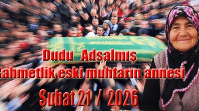 Köylülerimizden Dudu ADSALMIŞ Vefaat Etti !..